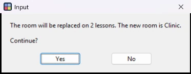 Wise Timetable asking: The room will be replaced on 2 lessons. The new room is Clinic. Continue?